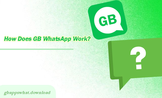 How Does GB WhatsApp Work