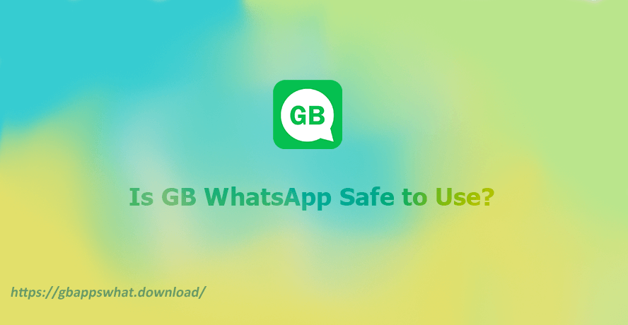 Is GB WhatsApp Safe to Use